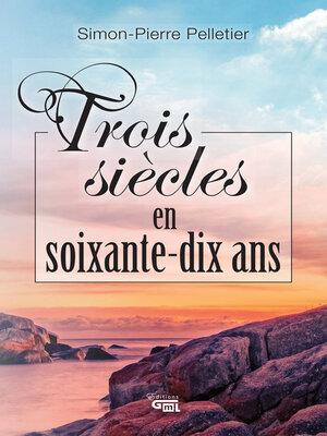 cover image of Trois siècles en soixante-dix ans